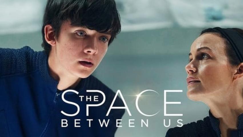 مشاهدة فيلم The Space Between Us 2017 مترجم ماي سيما